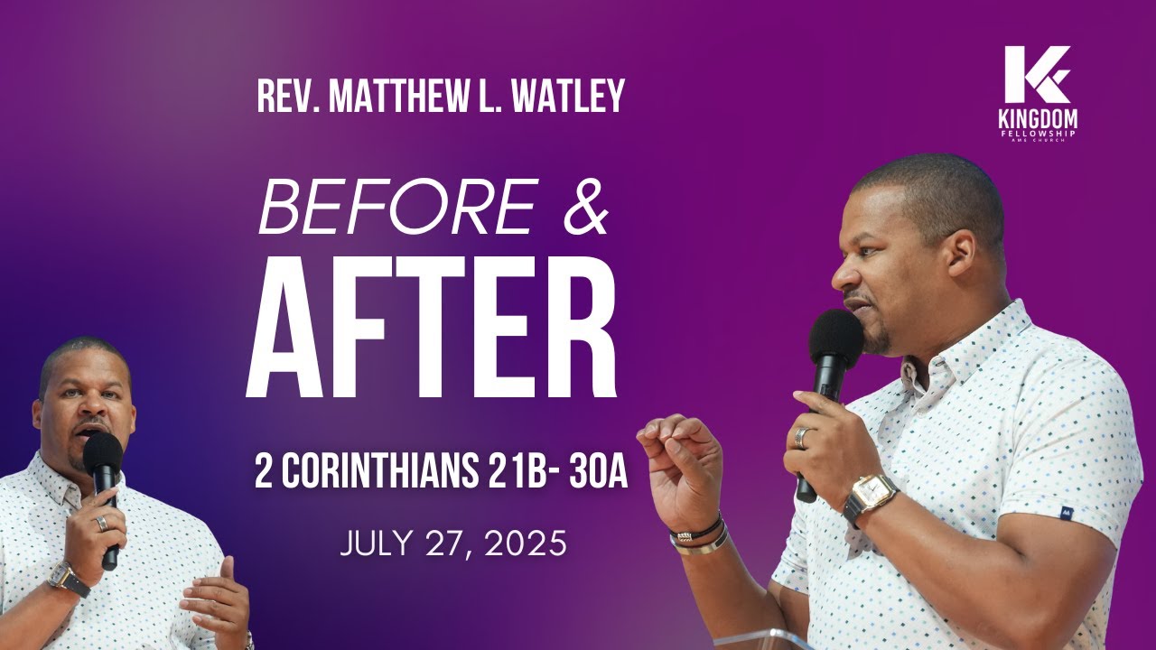 Before and After | Kingdom Fellowship AME | Rev. Matthew L. Watley