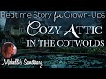 1hr relaxing bedtime story for grownups cozy attic in the cotswolds  a rainy sleepy story