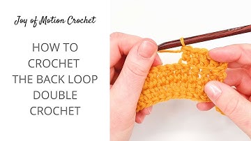 Learn How To Crochet The Back Loop Double Crochet