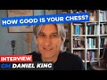 How GOOD Is Your Chess? An Interview With Daniel King