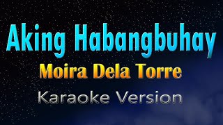 AKING HABANG BUHAY - Moira Dela Torre (KARAOKE VERSION)