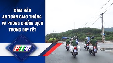 Quảng Ngãi: Đảm bảo an toàn giao thông và phòng chống dịch trong dịp tết | PTQ