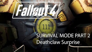 Fallout 4 - Survival Mode Part 2 - Deathclaw Surprise