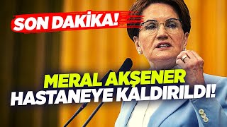 Son Daki̇ka Meral Akşener Hastaneye Kaldırıldı Ahat Andican Çiğdem Akdemir Söz Meclisi Krt