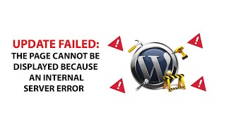 Wordpress - Update Failed: The page cannot be displayed because an internal server error .