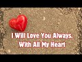 I will love you always with all my heart  heartfelt love message  promise  amourquotable