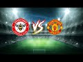 Brentford vs Manchester United 13 August 2022