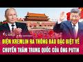 Điện Kremlin ra thông báo đặc biệt về chuyến thăm Trung Quốc của ông Putin