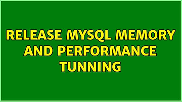 Release MySQL Memory and Performance Tunning (2 Solutions!!)