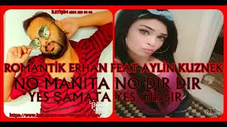 ROMANTİK ERHAN feat AYLİN NO MANİTA NO DIRDIR YES ŞAMATA YES GIRGIR ROMAN HAVASI