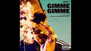 Juicy J - Gimme Gimme Feat. Slim Jxmmi