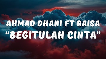 Begitulah Cinta - Ahmad Dhani ft Raisa (Lyrics / Lyrics Video)