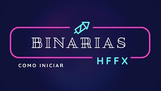 Como iniciar en Binarias con HFFX