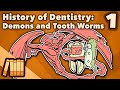 History of dentistry  demons and tooth worms  extra history  part 1