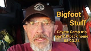 Bigfoot Stuff - Coyote Camp trip, Day 2 & back home.  05.23.24 by Chuck Jacobs - Arizona 393 views 3 days ago 8 minutes, 26 seconds