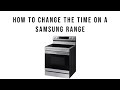 How To Set The Time On A Samsung Range - EASY!