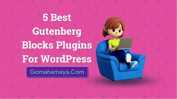 5 Best Gutenberg Blocks Plugins For WordPress 2022