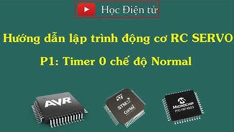 Hướng dẫn lập trình động cơ RC SERVO P1: Sử dụng Timer 0 chế độ Normal
