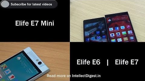 Gionee Elife E7 VS E7 Mini VS E6- Camera, Features & Specifications Comparison Video HD