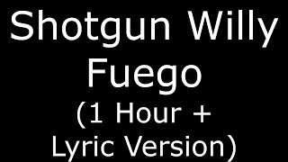 Shotgun Willy Fuego (1 Hour + Lyric Version)