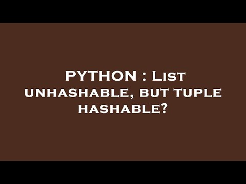 PYTHON : List unhashable, but tuple hashable?