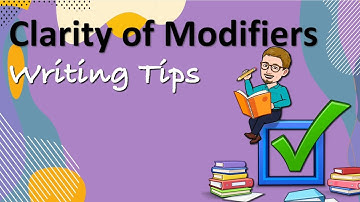 Clarity of Modifiers (Writing Tips)