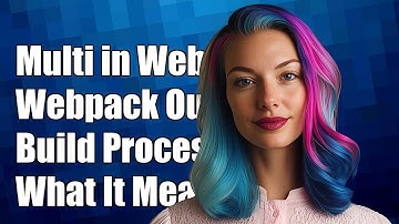 Understanding "multi" in Webpack Output: What It Means for Your Build Process