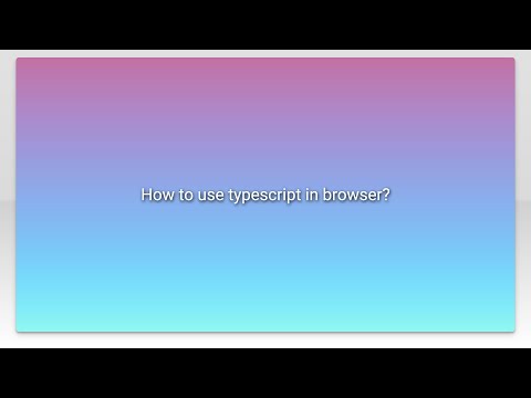 How to use typescript in browser?