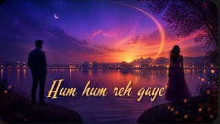 Hum hum reh gaye _ Hindi love song