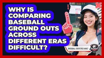 Why Is Comparing Baseball Ground Outs Across Different Eras Difficult? - Baseball Statistics Vault