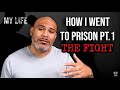 PT 1. How I went to Prison / The fight