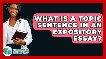 What Is A Topic Sentence In An Expository Essay? - The Language Library