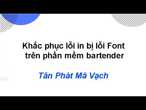 Video Khắc phục lỗi in bị lỗi Font trên phần mềm bartender - youtube