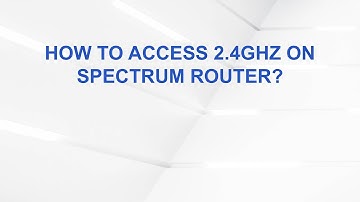How to Access 2.4GHz on Spectrum Router?