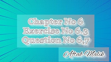 10th Class ||Chapter 6 ||Exercise 6.3||Question No 6, 7||Mathematics ||Aftab Malik ||MSA