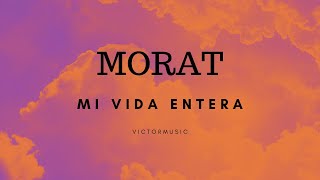 MORAT - MI VIDA ENTERA (LETRA)