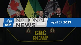 APTN National News April 27, 2023 – RCMP update on mass stabbing, Large fire displaces 8 families