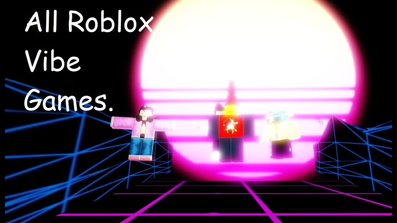 All Vibe Games In Roblox That Are Popular Youtube - good vibes roblox