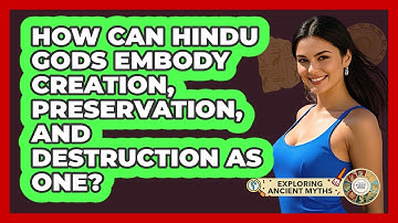 How Can Hindu Gods Embody Creation, Preservation, And Destruction As One? - Exploring Ancient Myths