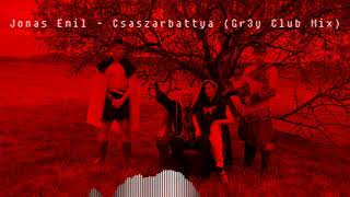 JONAS EMIL - CSÁSZÁRBÁTTYA (Gr3y Club Mix)