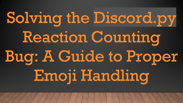 Solving the Discord.py Reaction Counting Bug: A Guide to Proper Emoji Handling