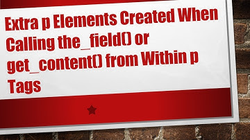 Extra p Elements Created When Calling the_field() or get_content() from Within p Tags