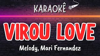 🔰 Virou Love (Melhor Karaokê) Melody, Mari Fernandez