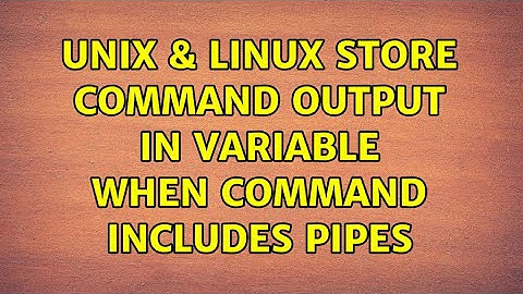 Unix & Linux: Store command output in variable when command includes pipes