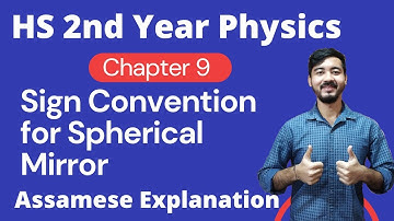 HS 2nd Year Physics|| Chapter 9 || Sign convention for Spherical Mirror || Assamese Explanation