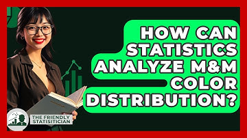 How Can Statistics Analyze M&M Color Distribution? - The Friendly Statistician