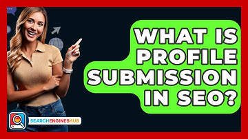 What Is Profile Submission In SEO? - SearchEnginesHub.com