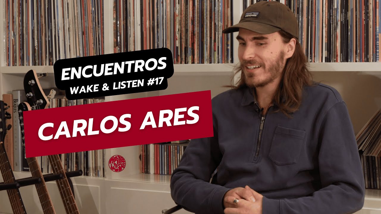 CARLOS ARES | Encuentros Wake & Listen #17: Entrevista, 