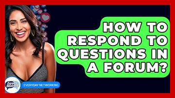 How To Respond To Questions In A Forum? - Everyday-Networking