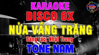 Video thumbnail of "Nửa Vầng Trăng (Disco 8X Cực Sung) Karaoke Tone Nam Nhạc Sống 2023 || Karaoke Đại Nghiệp"